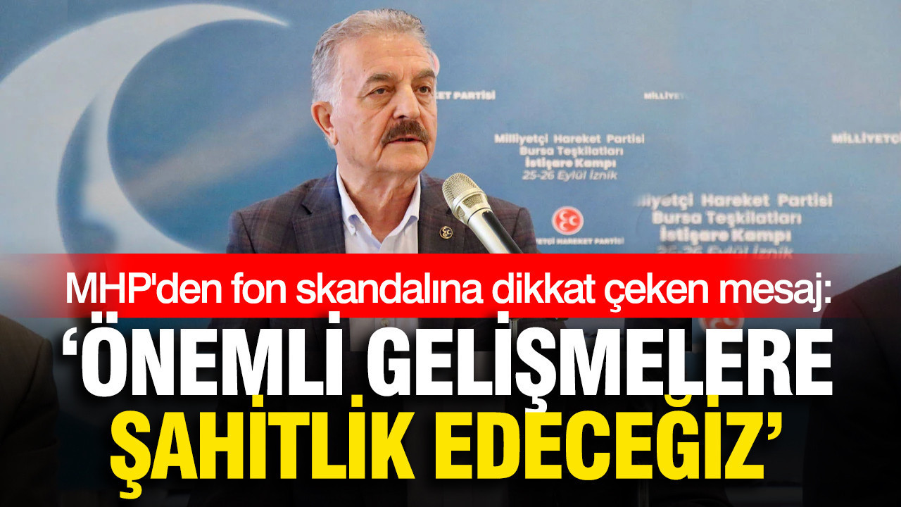 MHP’den fon skandalına ilişkin dikkat çeken mesaj: Önemli gelişmelere şahit olacağız